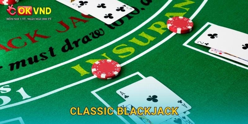 Classic Blackjack lôi cuốn cùng trải nghiệm hấp dẫn tại OKVND 1 Classic Blackjack lôi cuốn cùng trải nghiệm hấp dẫn tại OKVND