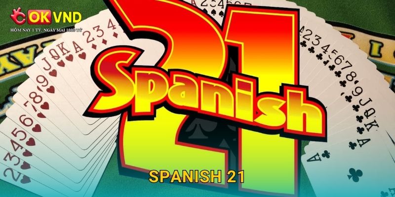Spanish 21 hấp dẫn cùng trải nghiệm cá cược tại OKVND 1 Spanish 21 hấp dẫn cùng trải nghiệm cá cược tại OKVND