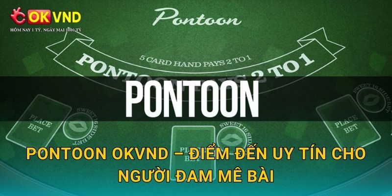 Pontoon OKVND – điểm đến uy tín cho người đam mê bài