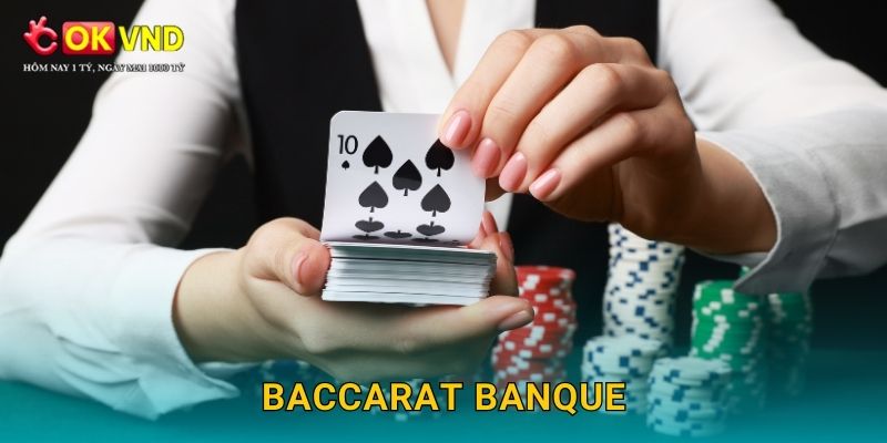 Baccarat Banque sang trọng cùng cơ hội cá cược tại OKVND 1 Baccarat Banque sang trọng cùng cơ hội cá cược tại OKVND