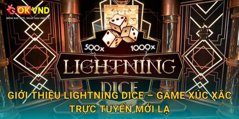 Lightning Dice hiện đại cùng trải nghiệm cá cược tại OKVND 2 Giới thiệu Lightning Dice – game xúc xắc trực tuyến mới lạ