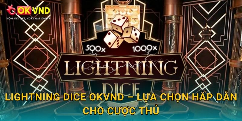Lightning Dice hiện đại cùng trải nghiệm cá cược tại OKVND 3 Lightning Dice OKVND – lựa chọn hấp dẫn cho cược thủ