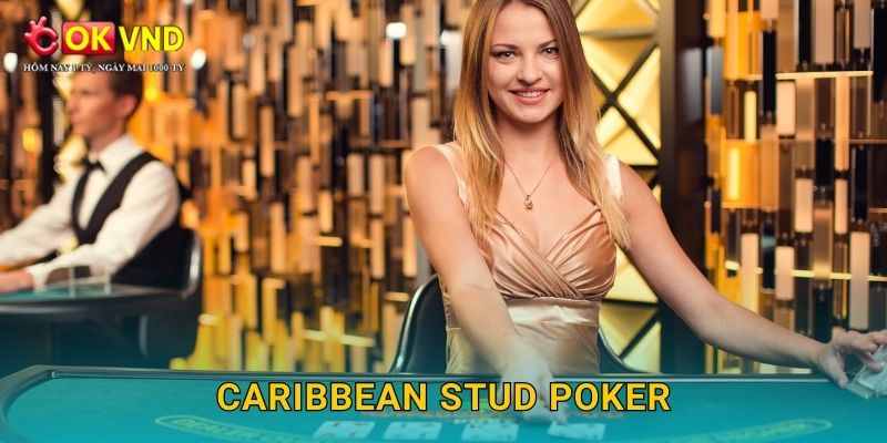 Caribbean Stud Poker chiến thuật cùng trải nghiệm tại OKVND 1 Caribbean Stud Poker chiến thuật cùng trải nghiệm tại OKVND