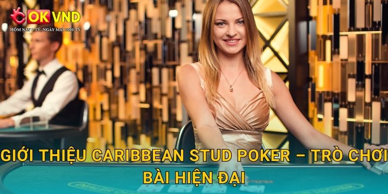 Caribbean Stud Poker chiến thuật cùng trải nghiệm tại OKVND 2 Giới thiệu Caribbean Stud Poker – trò chơi bài hiện đại