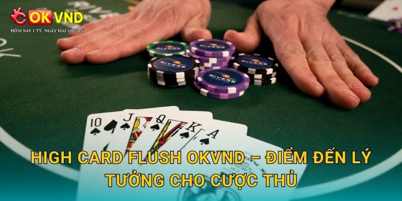 High Card Flush mới lạ cùng trải nghiệm cá cược tại OKVND 3 High Card Flush OKVND – điểm đến lý tưởng cho cược thủ
