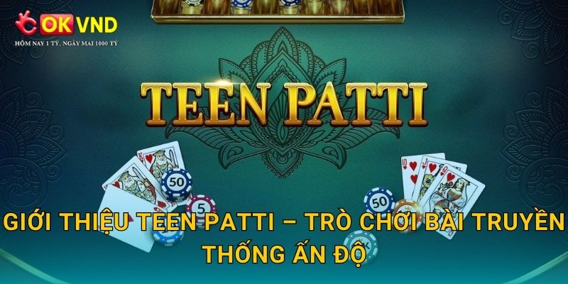 Giới thiệu Teen Patti – trò chơi bài truyền thống Ấn Độ