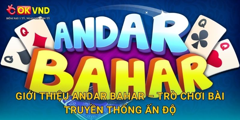 Andar Bahar cuốn hút cùng trải nghiệm cá cược tại OKVND 2 Giới thiệu Andar Bahar – trò chơi bài truyền thống Ấn Độ