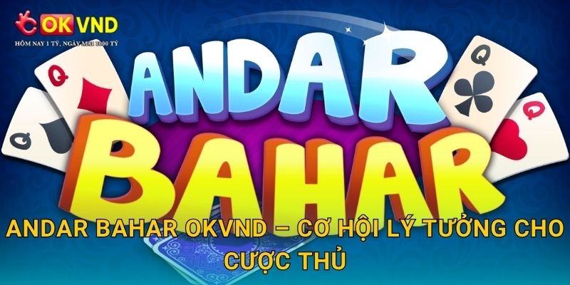Andar Bahar cuốn hút cùng trải nghiệm cá cược tại OKVND 3 Andar Bahar OKVND – cơ hội lý tưởng cho cược thủ