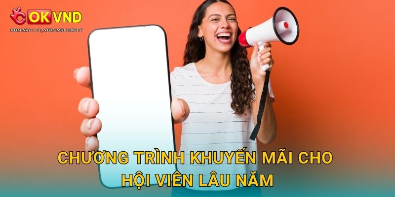 Khuyến mãi OKVND hấp dẫn nâng cao trải nghiệm người chơi 2 Chương trình khuyến mãi cho hội viên lâu năm