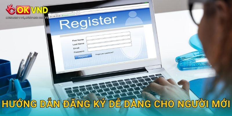 Hướng dẫn đăng ký dễ dàng cho người mới