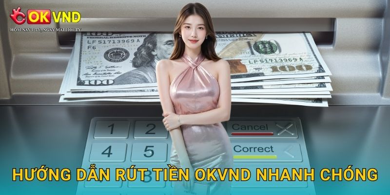 Hướng dẫn rút tiền OKVND nhanh chóng
