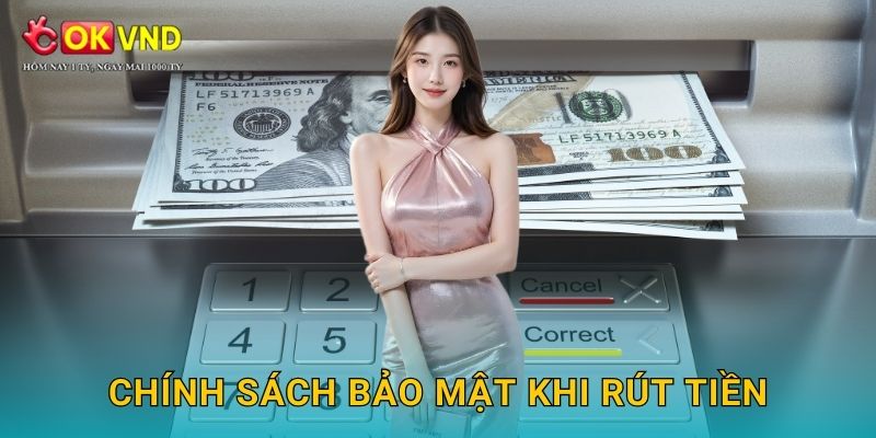 Chính sách bảo mật khi rút tiền