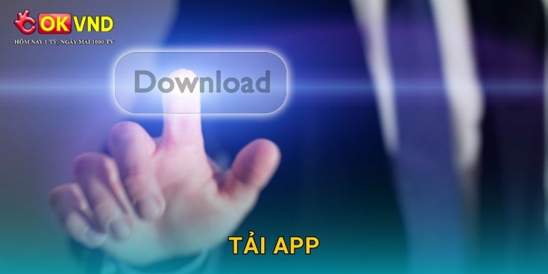 Tải app OKVND dễ dàng để chơi mọi lúc mọi nơi