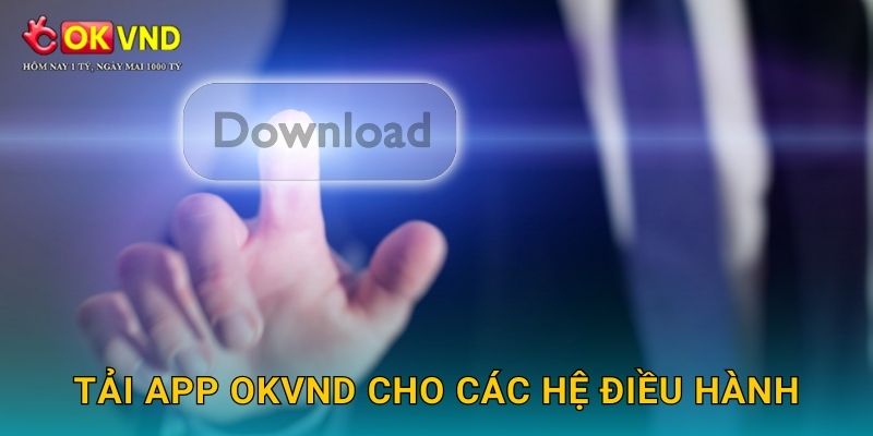 Tải app OKVND cho các hệ điều hành
