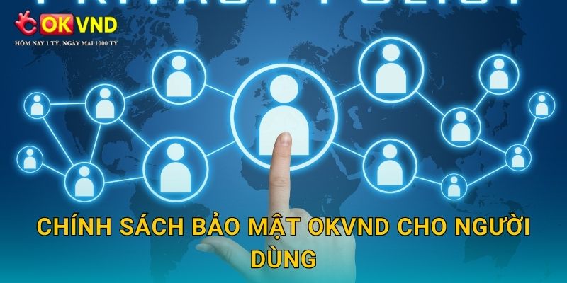 Chính sách bảo mật OKVND cho người dùng