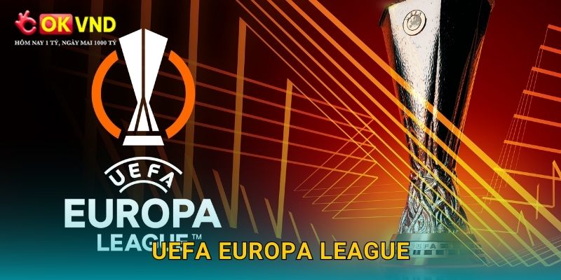 UEFA Europa League thăng hoa cùng sân chơi OKVND