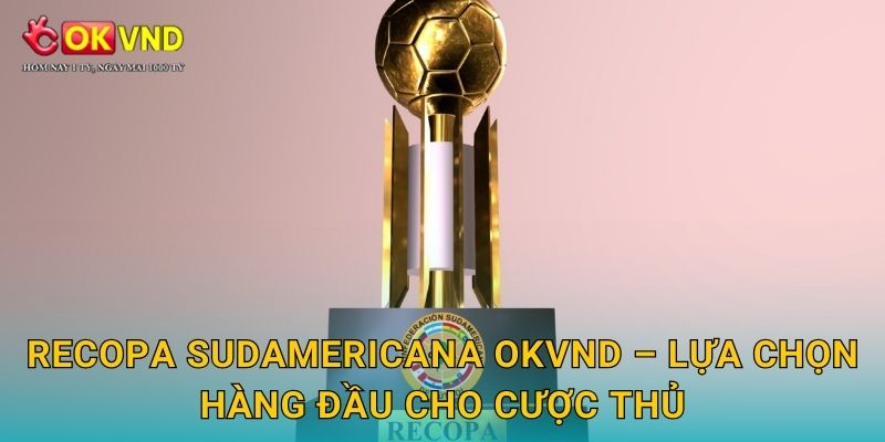 Recopa Sudamericana kịch tính cùng trải nghiệm tại OKVND 3 Recopa Sudamericana OKVND – lựa chọn hàng đầu cho cược thủ