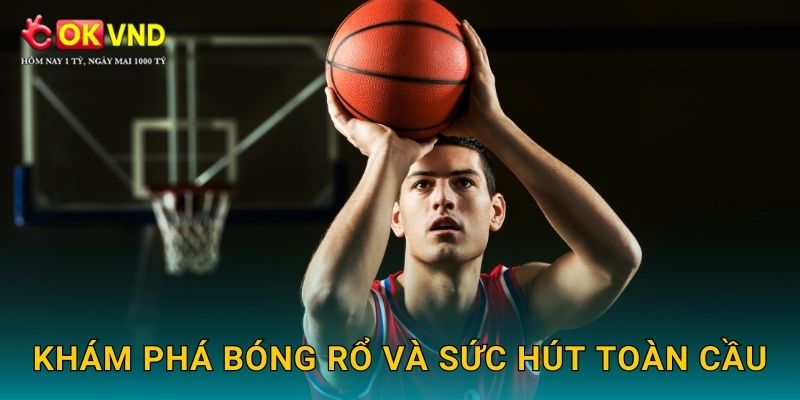 Bóng rổ kịch tính cùng cơ hội cá cược hấp dẫn tại OKVND 2 Khám phá Bóng rổ và sức hút toàn cầu