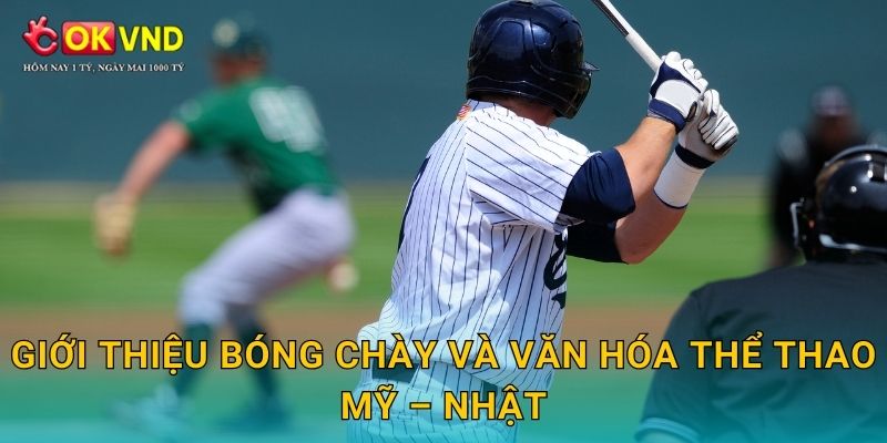 Bóng chày hấp dẫn cùng cá cược hiện đại tại OKVND 2 Giới thiệu Bóng chày và văn hóa thể thao Mỹ – Nhật
