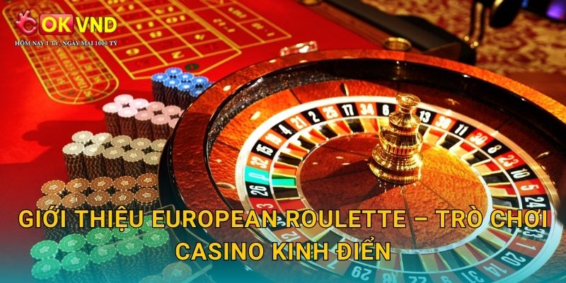 European Roulette hấp dẫn cùng cơ hội trải nghiệm tại OKVND 2 Giới thiệu European Roulette – trò chơi casino kinh điển
